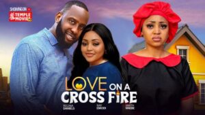 Love On A Cross Fire (2025) – Nollywood