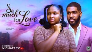 So Much For Love (2025) – Nollywood