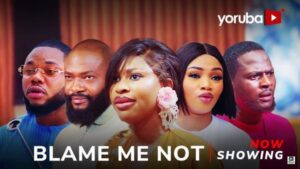 Blame Me Not (2025) – Yoruba