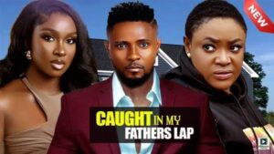 Caught In My Father’s Lap (2025) – Nollywood