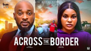 Across The Border (2025) – Nollywood