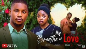 My Breathe of Love (2025) – Nollywood