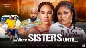 We Were Sisters Until (2025) – Nollywood