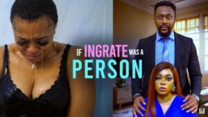 If Ingrate Is a Person (2025) – Nollywood