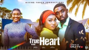 True to the Heart (2025) – Nollywood