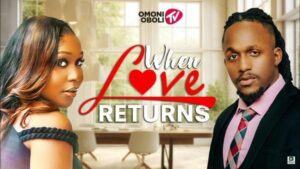 When Love Returns (2025) – Nollywood