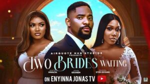Two Brides Waiting (2025) – Nollywood