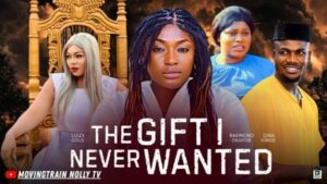The Gift I Never Wanted (2025) – Nollywood